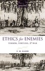 Ethics for Enemies Terror Torture and War