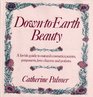 Down-to-earth beauty: A lavish guide to natural cosmetics, scents, potpourris, love charms, and potions