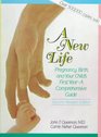 A New Life Pregnancy Birth and Your Child's First Year  A Comprehensive Guide