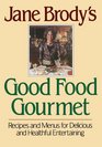 Jane Brody's Good Food Gourmet Recipes and Menus for Delicious and Healthful Entertaining