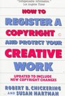 How to Register a Copyright and Protect Your Creative Work A Basic Guide to the Copyright Law and How It Affects Anyone Who Wants to Protect Creati