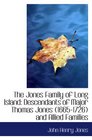 The Jones Family of Long Island Descendants of Major Thomas Jones  and Allied Families