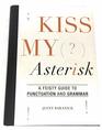 Kiss My Asterisk  A Feisty Guide to Punctuation and Grammar