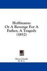 Hoffmann Or A Revenge For A Father A Tragedy