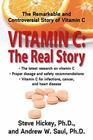 Vitamin C The Real Story The Remarkable and Controversial Healing Factor