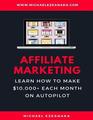 Affiliate Marketing Learn How to Make 10000 Each Month on Autopilot