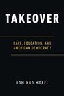 Takeover Race Education and American Democracy