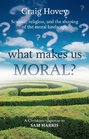 What Makes Us Moral