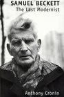Samuel Beckett The Last Modernist