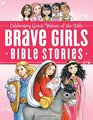 Brave Girls Bible Stories Celebrating Great Women of the Bible