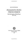 Peasants into Frenchmen The Modernization of Rural France 18701914
