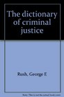 The dictionary of criminal justice