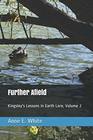 Further Afield Kingsley's Lessons in Earth Lore Volume 2