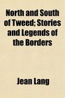 North and South of Tweed Stories and Legends of the Borders