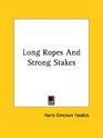 Long Ropes And Strong Stakes