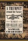 Trumpet around the Corner The Story of New Orleans Jazz