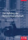 Das Informationszeitalter 1 Der Aufstieg der Netzwerkgesellschaft Studienausgabe