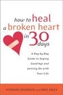 How to Heal a Broken Heart in 30 Days  A DaybyDay Guide to Saying Goodbye and Getting On With Your Life