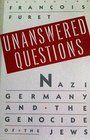 Unanswered Questions Nazi Germany and the Genocide of the Jews