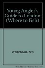 Young Angler's Guide to London