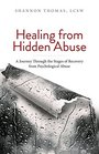 Healing from Hidden Abuse A Journey Through the Stages of Recovery from Psychological Abuse