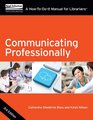 Communicating Professionally A HowToDoIt Manual for Librarians Third Edition