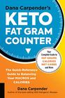 Dana Carpender's Keto Fat Gram Counter The QuickReference Guide to Balancing Your Macros and Calories