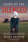Tears of the Silenced: An Amish True Crime Memoir of Childhood Sexual Abuse, Brutal Betrayal, and Ultimate Survival