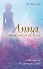 Anna Grandmother of Jesus A Message of Wisdom and Love