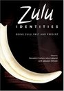 Zulu Idenitites Being Zulu Past and Present