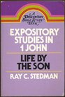 Expository studies in 1 John Life by the Son