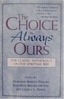 The Choice Is Always Ours The Classic Anthology on the Spiritual Way