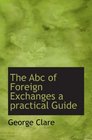 The Abc of Foreign Exchanges a practical Guide