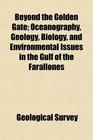 Beyond the Golden Gate Oceanography Geology Biology and Environmental Issues in the Gulf of the Farallones