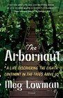 The Arbornaut A Life Discovering the Eighth Continent in the Trees Above Us