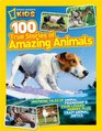National Geographic Kids 100 True Stories of Amazing Animals: Inspiring Tales of Animal Friendship & Four-Legged Heroes, Plus Crazy Animal Antics
