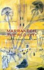 Marrakech The Red City The City through Writers' Eyes