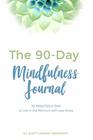 The 90Day Mindfulness Journal 10 Minutes a Day to Live in the Present Moment