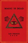 Magic Is Dead My Journey into the World's Most Secretive Society of Magicians