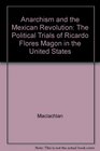 Anarchism and the Mexican Revolution The Political Trials of Ricardo Flores Magn in the United States
