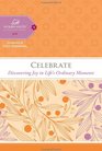 Celebrate Discovering Joy in Life's Ordinary Moments