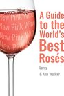 The New Pink Wine A Modern Guide to the Worlds Best Ross