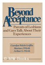Beyond Acceptance Parents of Lesbians and Gays Talk About Their Experiences