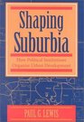 Shaping Suburbia How Political Institutions Organize Urban Development