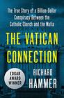 The Vatican Connection The True Story of a BillionDollar Conspiracy Between the Catholic Church and the Mafia