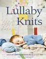 Lullaby Knits Over 20 Knitting Patterns for 02 Year Olds