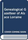 Genealogical Gazetteer of Alsace Lorraine