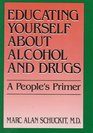 Educating Yourself About Alcohol and Drugs A People's Primer