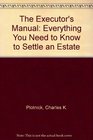 The Executor's Manual Everything You Need to Know to Settle an Estate
