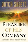 Pleasure of His Company, The: A Journey toIntimate Friendship With God